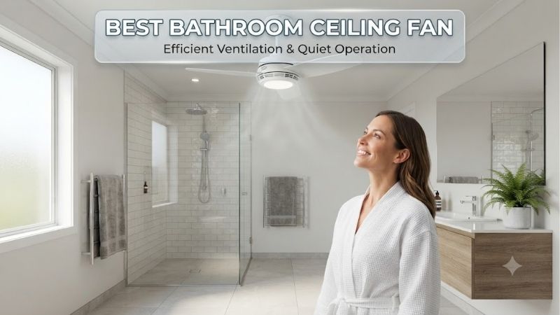 5 Best Bathroom Ceiling Fans: Quiet And Powerful Picks