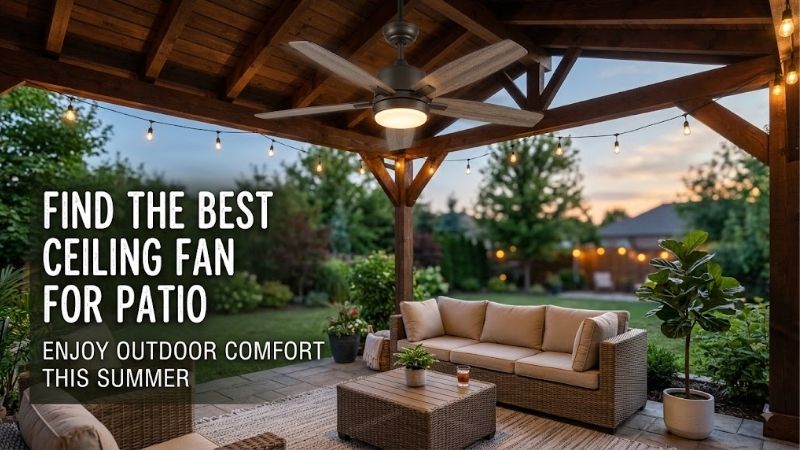 8 Best Ceiling Fans for Patio: Top Outdoor Cooling Models