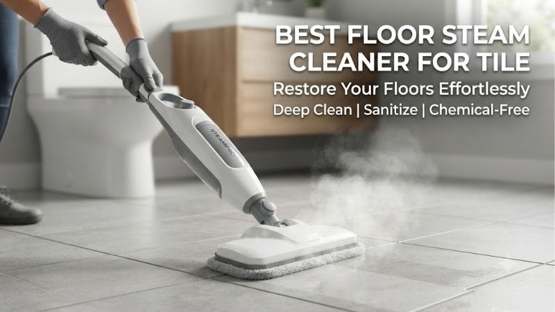 5 Best Floor Steam Cleaners For Tile: Top Hard Surface