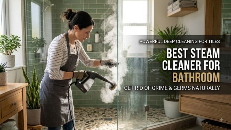8 Best Steam Cleaners for Bathroom: Top Sanitation Reviews