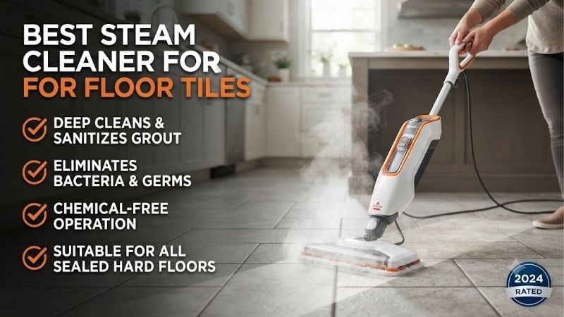 8 Best Steam Cleaners For Floor Tiles: Deep Grout Guide