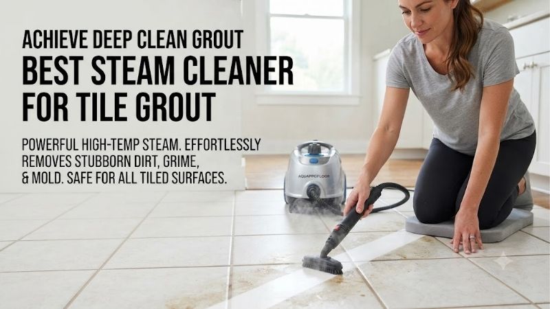 5 Best Steam Cleaners For Tile Grout For Deep Restoration!