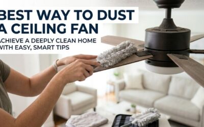 8 Best Ways to Dust a Ceiling Fan: Quick & Clean Hacks